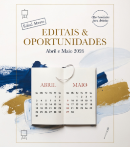 Editais e oportunidades para artistas em abril e maio de 2026