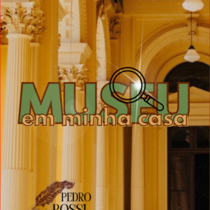 MUSEU EM MINHA CASA - Prof. Pedro Rossi