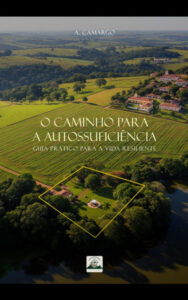 Caminho para Autossuficiência - Guia prático independencia, produção do próprio alimento, energia e bem-estar. eBook.